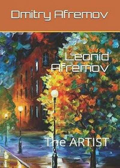 Coperta cărții Leonid Afremov: The ARTIST, Paperback/Dmitry Afremov de Dmitry Afremov
