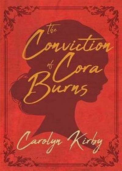 The Conviction of Cora Burns, Paperback/Carolyn Kirby