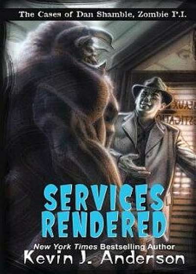 Services Rendered: The Cases of Dan Shamble, Zombie P.I., Paperback/Kevin J. Anderson