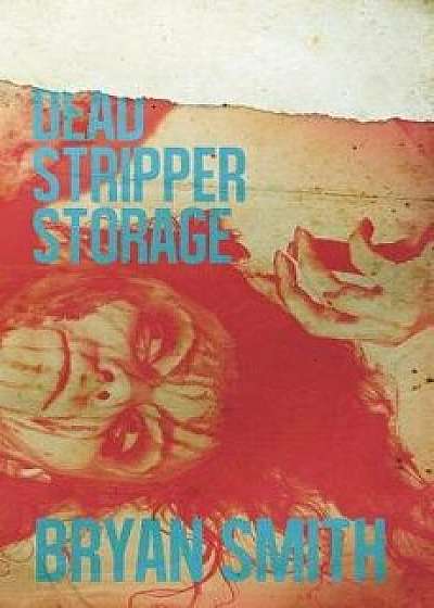 Dead Stripper Storage, Paperback/Bryan Smith