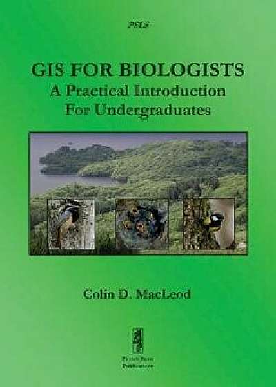 GIS for Biologists: A Practical Introduction for Undergraduates, Paperback/Colin D. MacLeod