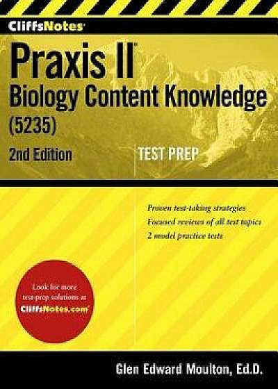 Cliffsnotes Praxis II Biology Content Knowledge (5235), Paperback/Glen Moulton