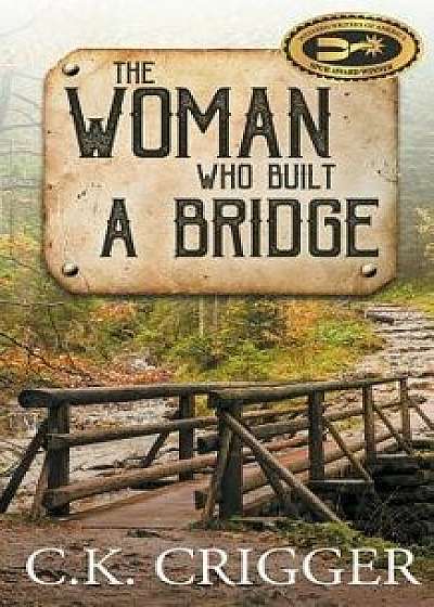 The Woman Who Built a Bridge, Paperback/C. K. Crigger