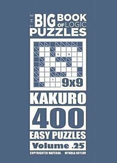 The Big Book of Logic Puzzles - Kakuro 400 Easy (Volume 25), Paperback/Mykola Krylov