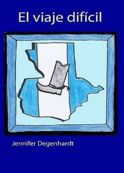 El viaje dificil, Paperback/Jennifer Degenhardt
