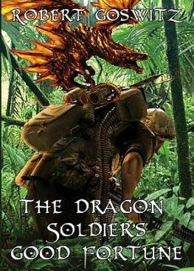 The Dragon Soldier's Good Fortune, Paperback/Robert Goswitz