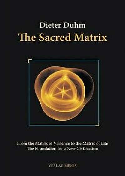 The Sacred Matrix, Paperback/Dieter Duhm