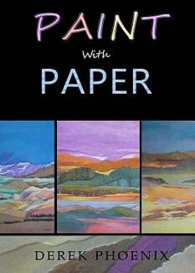 Paint with Paper, Paperback/Derek Phoenix