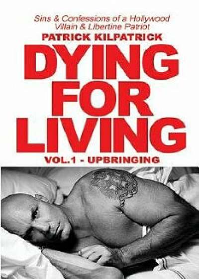 Dying for a Living: Sins & Confessions of a Hollywood Villain & Libertine Patriot, Paperback/Patrick Kilpatrick