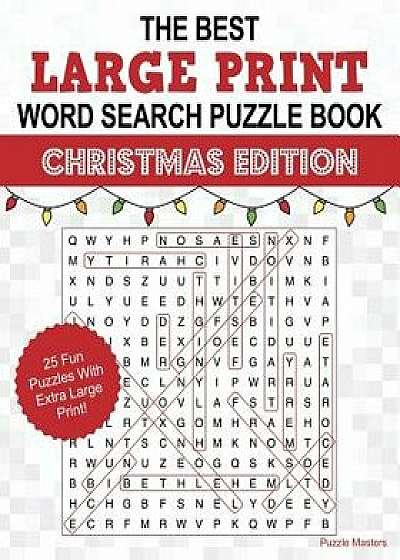 The Best Large Print Christmas Word Search Puzzle Book: A Collection of 25 Holiday Themed Word Search Puzzles; Great for Adults and for Kids!, Paperback/Puzzle Masters