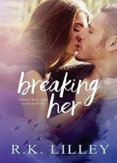 Breaking Her, Paperback/R. K. Lilley
