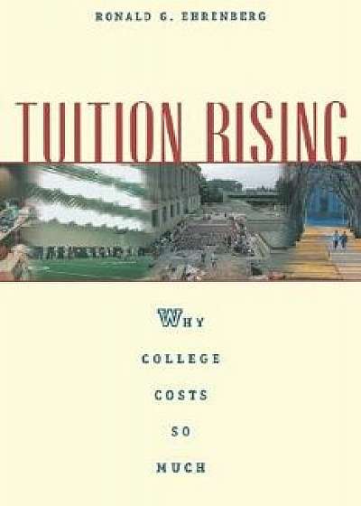 Tuition Rising: Why College Costs So Much, with a New Preface, Paperback/Ronald G. Ehrenberg