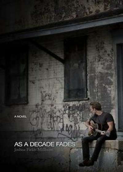 As a Decade Fades, Paperback/Joshua Fields Millburn