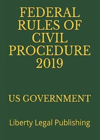 Federal Rules of Civil Procedure 2019: Liberty Legal Publishing, Paperback/Liberty Legal Publishing