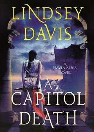 A Capitol Death: A Flavia Albia Novel/Lindsey Davis