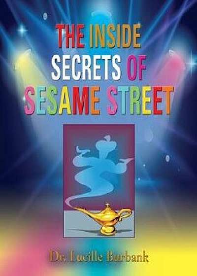 The Inside Secrets of Sesame Street, Paperback/Dr Lucille Burbank