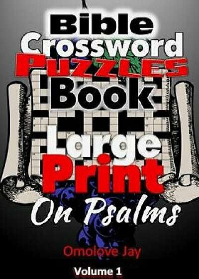 Bible Crossword Puzzles Book Large Print on Psalms: The Unique Bible Crossword Puzzle Book for Adults in Large Print Bible Crossword Puzzle Format wit, Paperback/Omolove Jay