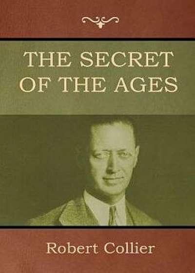 The Secret of the Ages, Paperback/Robert Collier