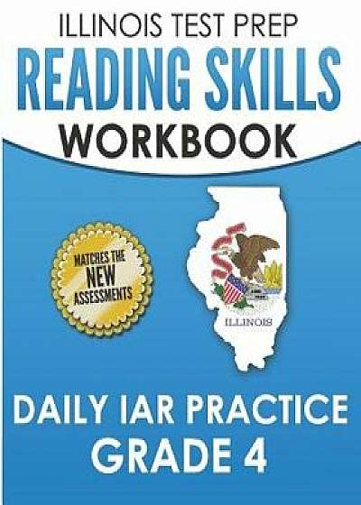 Illinois Test Prep Reading Skills Workbook Daily Iar Practice Grade 4: Preparation for the Illinois Assessment of Readiness Ela/Literacy Tests, Paperback/L. Hawas