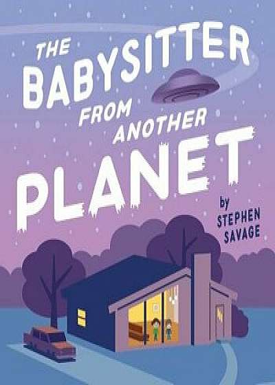 Babysitter from Another Planet, Hardcover/Stephen Savage
