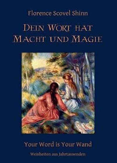 Dein Wort Hat Macht Und Magie, Paperback/Florence Scovel Shinn