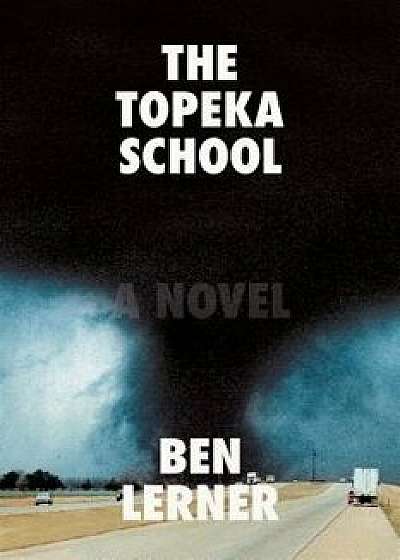 The Topeka School, Hardcover/Ben Lerner