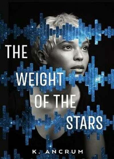 The Weight of the Stars, Hardcover/K. Ancrum