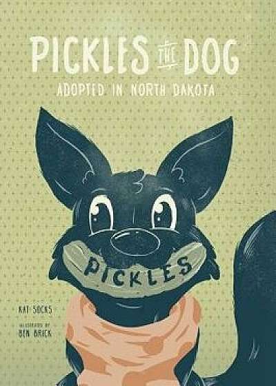 Pickles the Dog: Adopted in North Dakota, Hardcover/Kat Socks