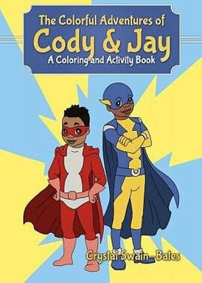 The Colorful Adventures of Cody & Jay: A Coloring and Activity Book, Paperback/Crystal Swain-Bates