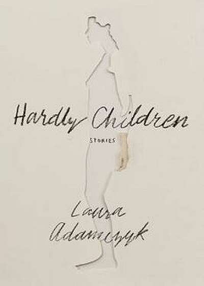 Hardly Children: Stories, Paperback/Laura Adamczyk