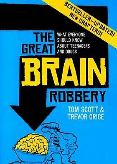 The Great Brain Robbery: What Everyone Should Know about Teenagers and Drugs, Paperback/Tom Scott