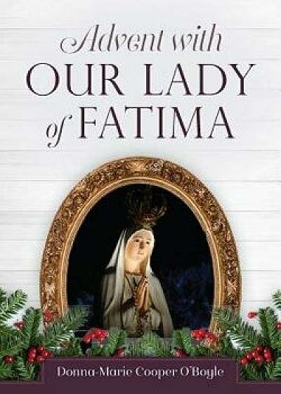 Advent with Our Lady of Fatima, Paperback/Donna-Marie Cooper O'Boyle