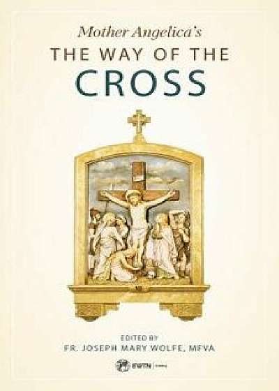 Mother Angelica's Way of the Cross, Paperback/Fr Joseph Mary Wolfe Mfva
