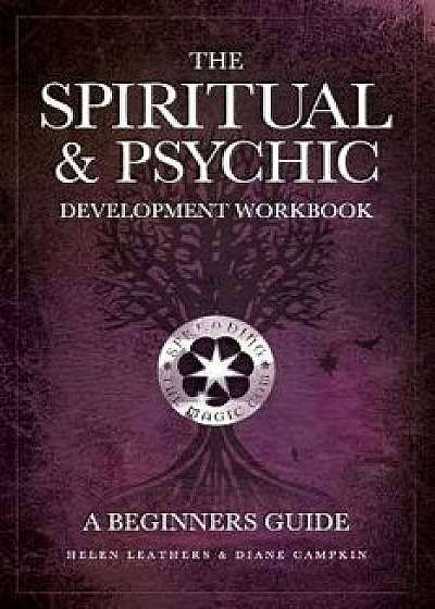 The Spiritual & Psychic Development Workbook - A Beginners Guide, Paperback/Helen Leathers