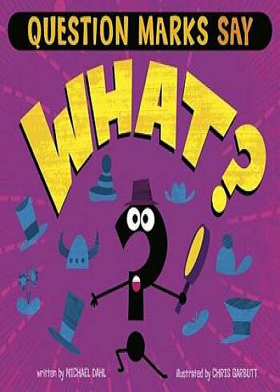 Question Marks Say What?, Paperback/Michael Dahl