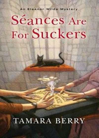 Seances Are for Suckers, Hardcover/Tamara Berry
