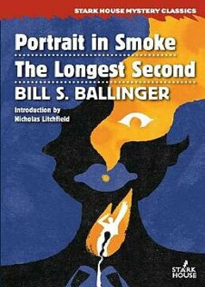 Portrait in Smoke / The Longest Second, Paperback/Bill S. Ballinger