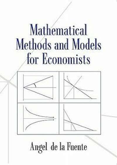 Mathematical Methods and Models for Economists, Paperback/Angel De La Fuente