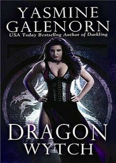 Dragon Wytch: An Otherworld Novel/Yasmine Galenorn
