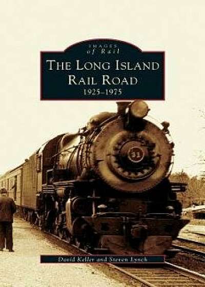 Long Island Railroad: 1925-1975, Hardcover/Steven Lynch