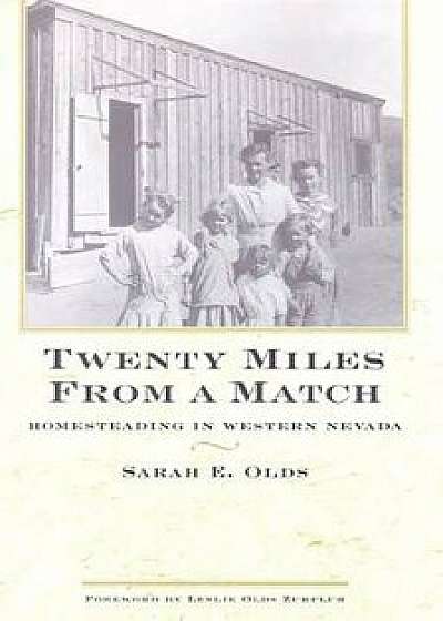 Twenty Miles from a Match: Homesteading in Western Nevada, Paperback/Sarah E. Olds