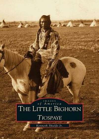 Little Big Horn: Tiospaye, Hardcover/Kenneth Shields