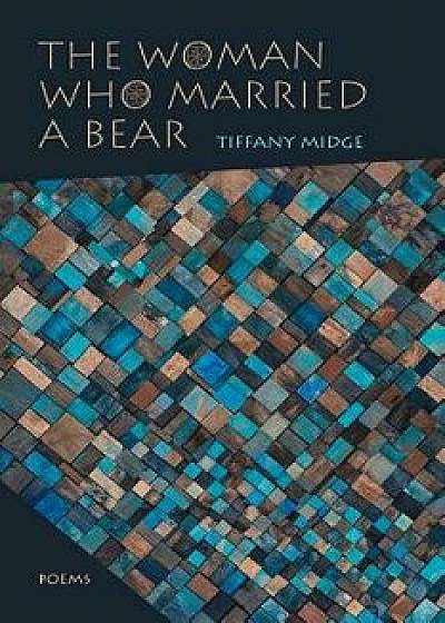 Woman Who Married a Bear: Poems, Paperback/Tiffany Midge