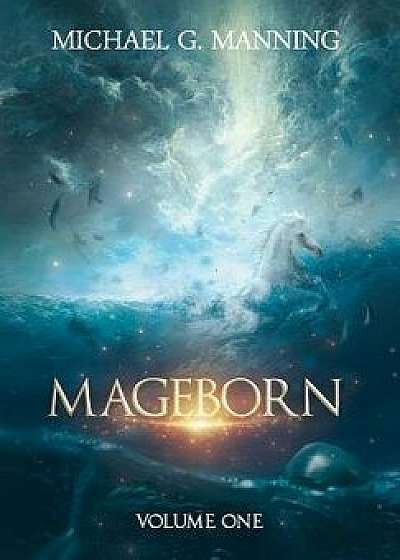 Mageborn: Volume 1, Hardcover/Michael G. Manning