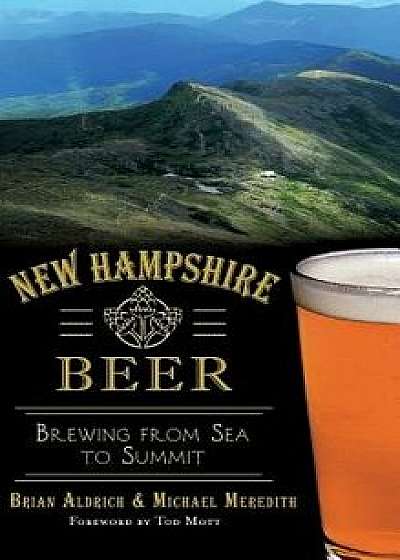 New Hampshire Beer: Brewing from Sea to Summit/Brian Aldrich