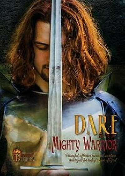 Dare to Be a Mighty Warrior (Bible Study Devotional Workbook, Spiritual Warfare Handbook, Manual for Freedom and Victory Over Darkness in the Battlefi, Paperback/Mikaela Vincent