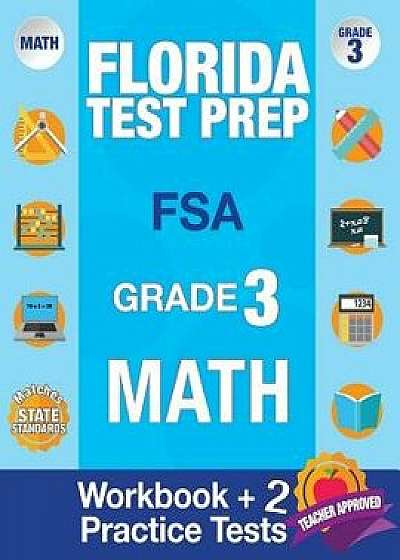 Florida Test Prep FSA Grade 3: Math Workbook & 2 FSA Practice Tests: 3rd Grade Math Workbooks Florida, FSA Practice Test Book Grade 3, FSA Test Grade, Paperback/Fsa Test Prep Team