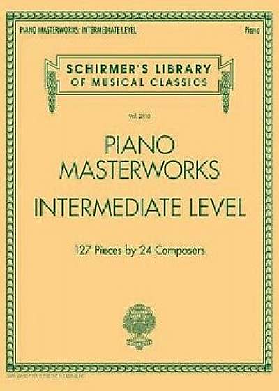 Piano Masterworks - Intermediate Level: Schirmer's Library of Musical Classics Volume 2110, Paperback/Hal Leonard Corp
