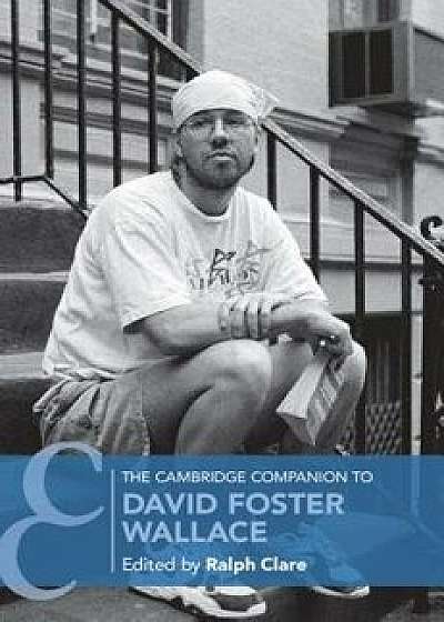 The Cambridge Companion to David Foster Wallace, Paperback/Ralph Clare