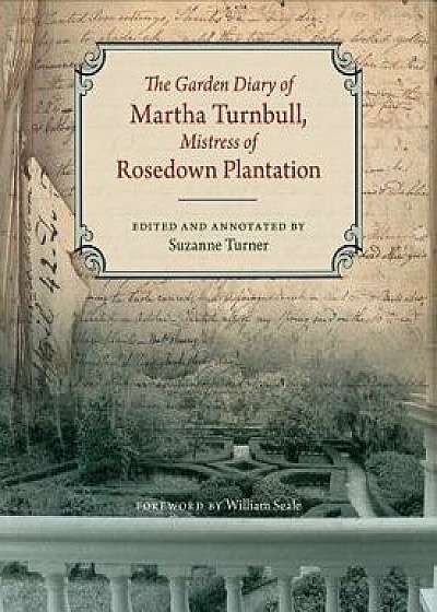 The Garden Diary of Martha Turnbull, Mistress of Rosedown Plantation: The Political Dimension, Hardcover/Martha Turnbull